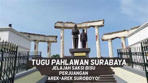 Jelajah Tugu Pahlawan And Museum 10 Nopember Surabaya Youtube