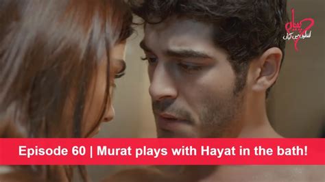 Pyaar Lafzon Mein Kahan Episode 60 Murat Plays With Hayat In The Bath