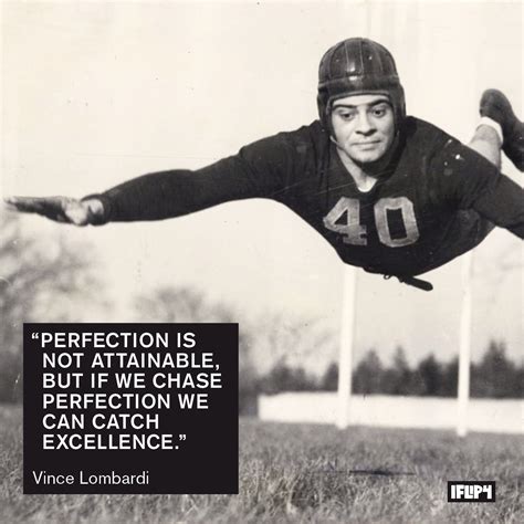 Lombardi motivational poster from successories great leaders. "Perfection is not attainable, but if we chase perfection we can catch excellence." Vince Lomba ...
