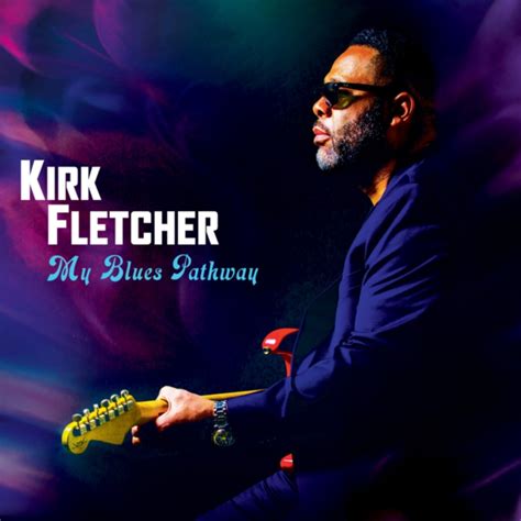 Kirk Fletcher My Blues Pathway Cascade Blues Association