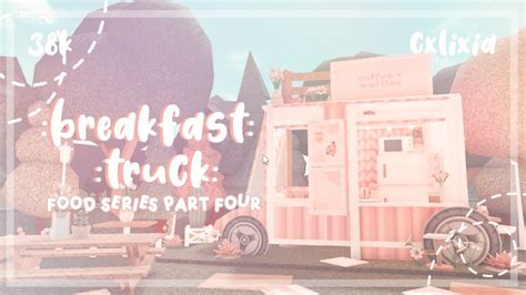 Roblox Bloxburg Food Series Festival Part Breakfast Truck Speedbuild K Cxlixia