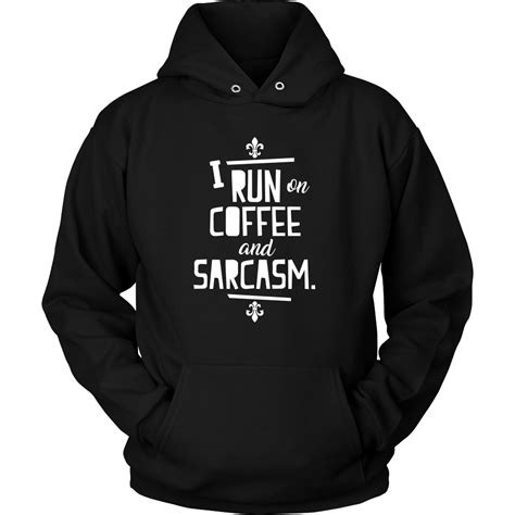 4.6 out of 5 stars. I run on Coffee and Sarcasm' Quote on Funny Hoodie for Men and Women - Lifehiker Designs