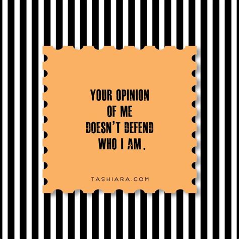 Your Opinion Of Me Doesnt Defend Who I Am Morning Quotes Fashion