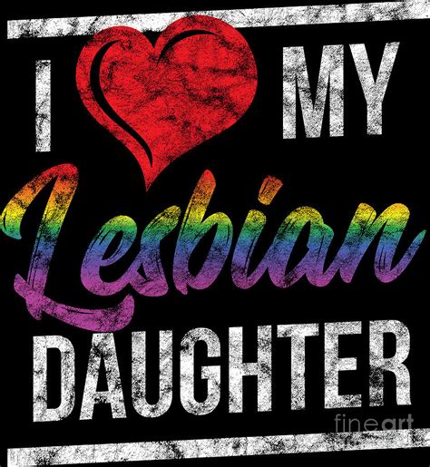 Lgbt Gay Pride Lesbian I Love My Lesbian Daughter Grunge Digital Art By