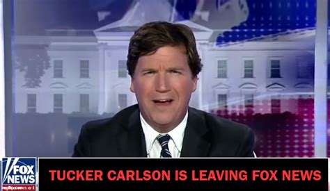 Tucker Carlson Is Leaving Fox News Imgflip