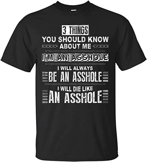 3 Things You Should Know About Me Im An Asshole I Will Always Be An Asshole T Shirt Amazonca