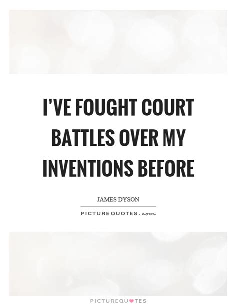 Ive Fought Court Battles Over My Inventions Before Picture Quotes