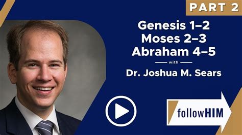 Follow Him Podcast Genesis 1 2 Moses 2 3 Abraham 4 5—part 2 W Joshua Sears Our Turtle