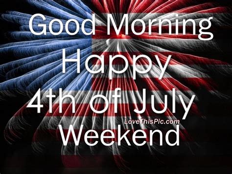 4th of july images happy new year fireworks happy evening daughter birthday happy 4 of july optical illusions favorite holiday gifs pista. Good Morning Happy 4th Of July Weekend Pictures, Photos, and Images for Facebook, Tumblr ...
