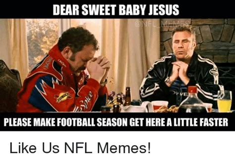 75+ really cool thank you memes to share with friends and. DEAR SWEET BABY JESUS PLEASE MAKE FOOTBALL SEASON GET HEREALITTLE FASTER Like Us NFL Memes ...