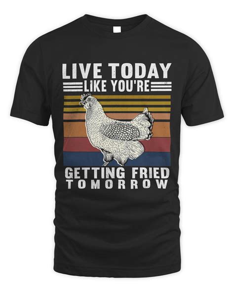 Live Today Like Youre Getting Fried Tomorrow Funny Chickens 135