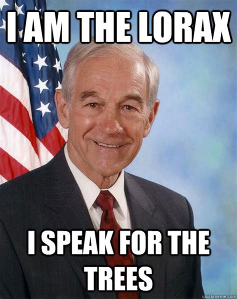 I Am The Lorax I Speak For The Trees Ron Paul Quickmeme