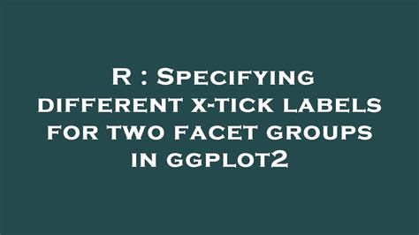 R Specifying Different X Tick Labels For Two Facet Groups In Ggplot