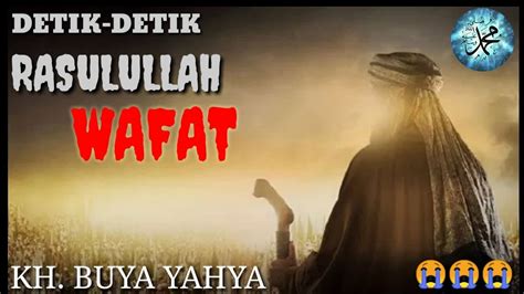 Detik Detik Nabi Muhammad Saw Wafat Oleh Kh Buya Yahya Youtube