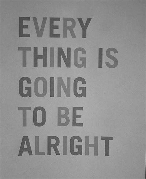Everything Is Going To Be Alright Pictures Photos And Images For