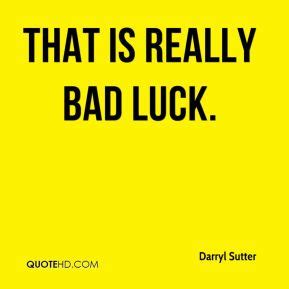 Funny bad luck quotes sayings. Quotes About Having Bad Luck. QuotesGram
