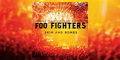 50 Greatest Live Albums Of All Time Foo Fighters’ ‘skin And Bones’ 2006