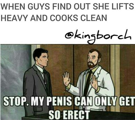 When Guys Find Out She Lifts Heavy And Cooks Clean Stop My Penis Can Only Get So Erect Know