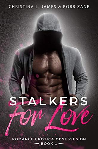 Stalkers For Love Romance Erotica Obsession Book 1 Kindle Edition By James Christina L
