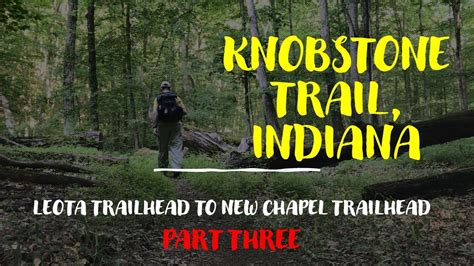 Knobstone Trail Episode Three Leota To New Chapel Trailhead