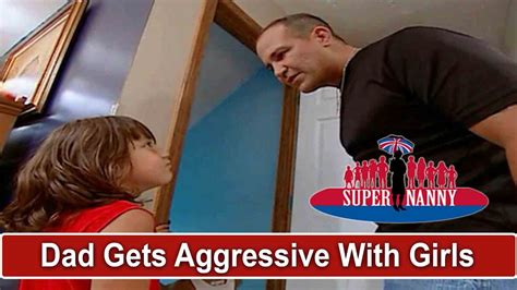Dad Gets Aggressive With His Young Daughters Supernanny Youtube