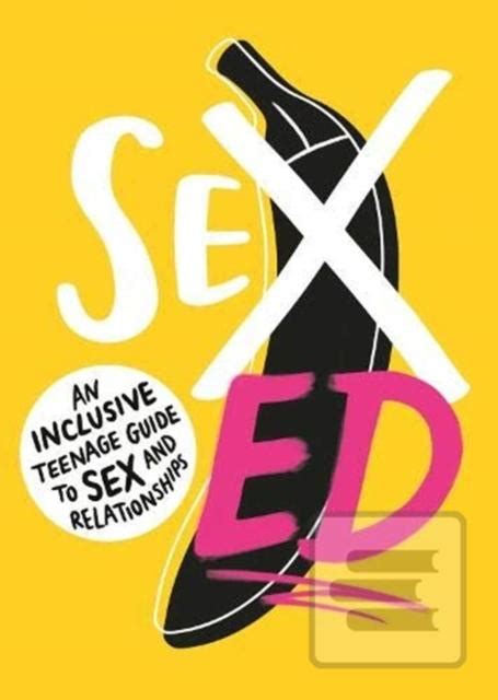 Sex Ed An Inclusive Teenage Guide To Sex And Relationships Kniha Kníhkupectvo Literama Sk
