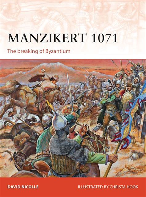 Manzikert 1071 The Breaking Of Byzantium Campaign David Nicolle