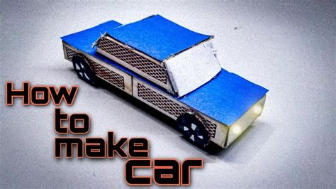 How To Make Matchbox Car माचिस की डिब्बी से कार बनाना सीखो How To