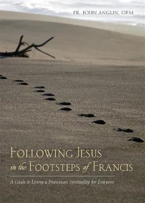 Following Jesus in the Footsteps of Francis: A Guide to Living a Franciscan Spir 9781590565667 ...