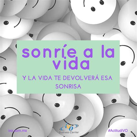 Sonríe A La Vida Y La Vida Te Devolverá Esa Sonrisa Mx