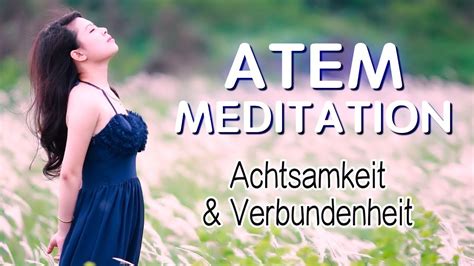 Atem Meditation Mit Sich Selbst Verbinden Achtsamkeit And Verbundenheit Deutsch Youtube