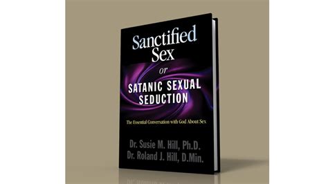 Sanctified Sex Or Satanic Sexual Seduction The Essential Conversation