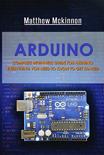 Arduino Complete Beginners Guide For Arduino Everything You Need To