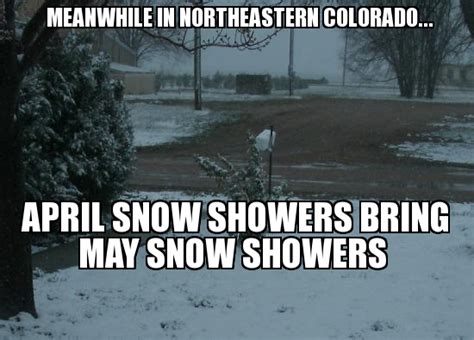 Funny Memes About Snow April Showers Colorado April Snow Showers