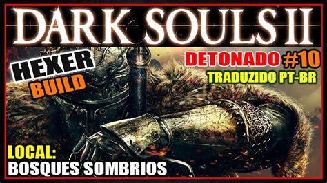 Dark Souls 2 Detonado Hexer Build 10 Traduzido Pt Br Youtube