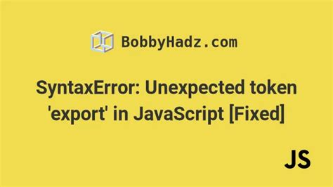 Syntaxerror Unexpected Token Export In Javascript Fixed Bobbyhadz