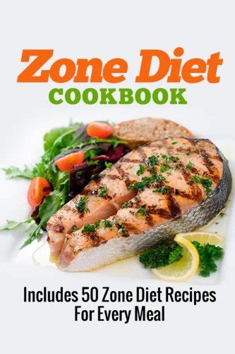 Zone Diet Cookbook Includes 50 Zone Diet Recipes For Every Meal Zone