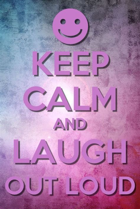 Keep Laughing Quotes Quotesgram Keep Calm And Smile Keep Calm Calm