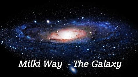 Milky Way Galaxy Documentary Know How Big Is The Milky Way Youtube