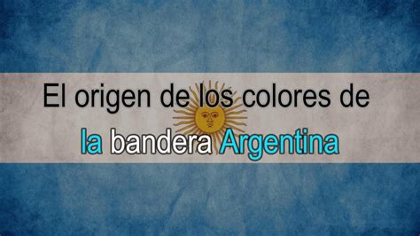 ¿cuál Es El Origen De Los Colores De La Bandera Argentina Youtube