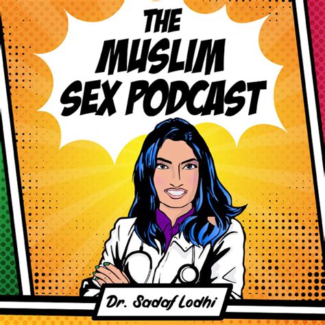 The Muslim Sex Podcast Dr Sadaf Lodhi Listen Notes