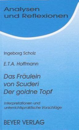 Ein märchen aus der neuen zeit) is a novella by e. E. T. A. Hoffmann 'Das Fräulein von Scuderi', 'Der goldne ...