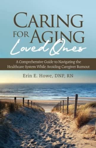 Caring For Aging Loved Ones A Comprehensive Guide To Navigating The