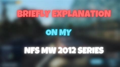 Explanation Of My Nfs Mw 2012 Series Explaining Each And Everything