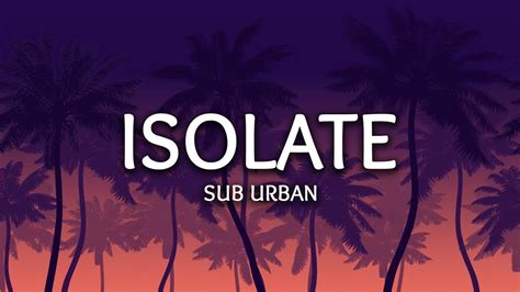Sub Urban ‒ Isolate Lyrics Youtube