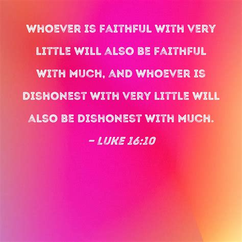 Luke 1610 Whoever Is Faithful With Very Little Will Also Be Faithful