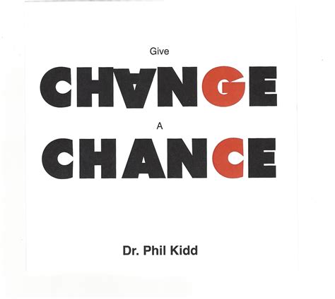Give Change A Chance – Dr. Phil Kidd