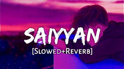 Saiyaan Lofi Slowed Reverb Youtube