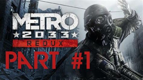 Metro 2033 Redux Walkthrough Part 1 Lets Play Gameplay Playthrough Pc