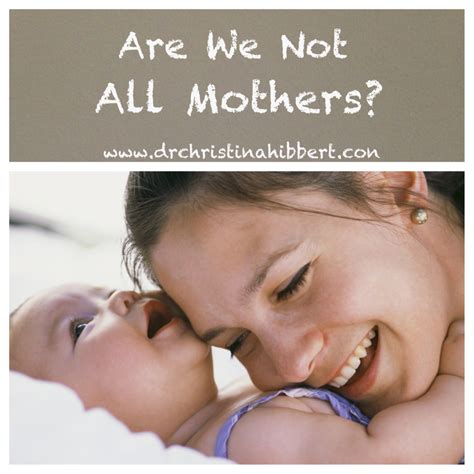 Are We Not All Mothers Dr Christina Hibbert